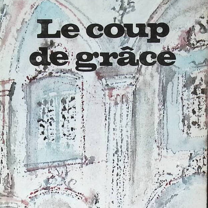 Le Coup de grâce - Marguerite Yourcenar - 1966 - livre