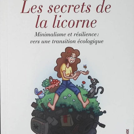 Les secrets de la licorne - minimalisme et résilience - Vers une transition écologique - Géraldine Rémy - livre