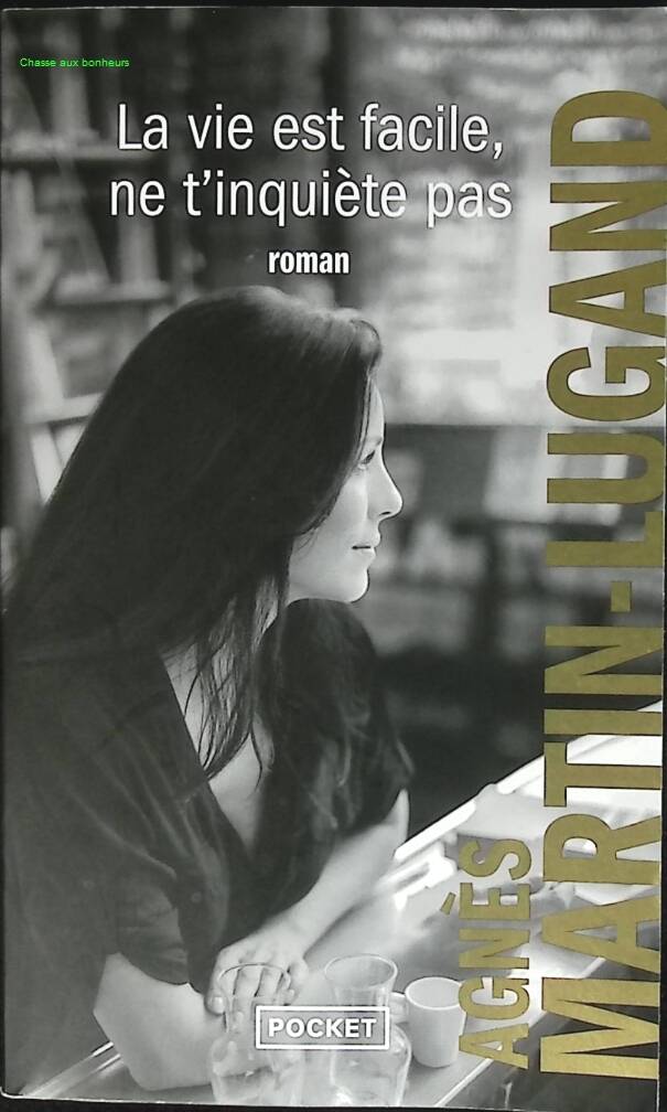 La vie est facile, ne t’inquiète pas – Agnès Martin-Lugand – Roman émouvant et inspirant - livre