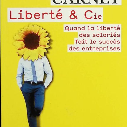 Liberté & Cie - Quand la liberté des salariés fait le bonheur des entreprises - Brian M. Carney, Isaac Getz - livre