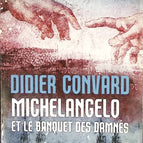 Michelangelo et le banquet des damnés - Didier Convard - livre