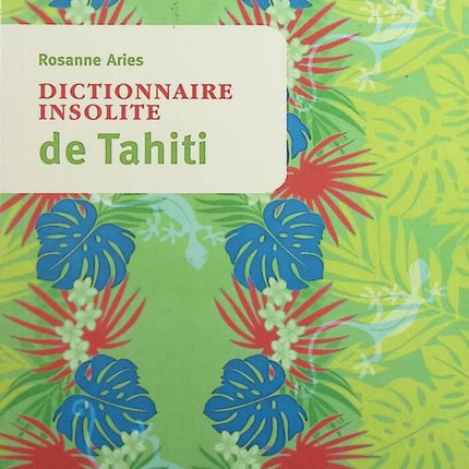 Ungewöhnliches Wörterbuch von Tahiti und den Inseln Französisch-Polynesiens - Rosanne Aries - Buch