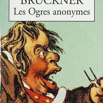 Les Ogres anonymes - Pascal Bruckner - livre