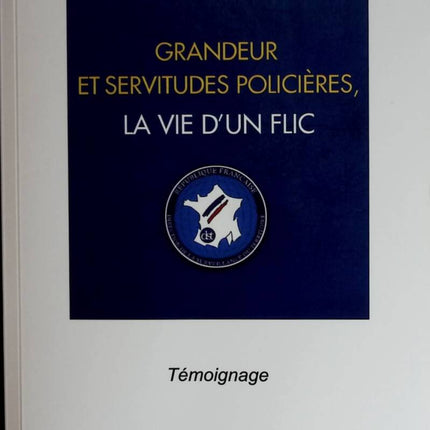Grandeur et servitudes policières, la vie d'un flic - Jean Baklouti - 2011 - livre