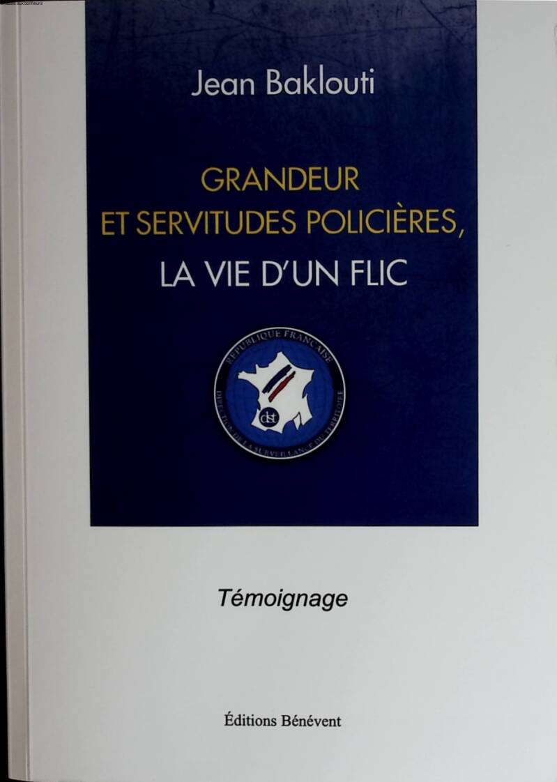Grandeur et servitudes policières, la vie d'un flic - Jean Baklouti - 2011 - livre
