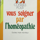 101 Conseils Pour Vous Soigner Par L'Homéopathie - Alain Horvilleur - Livre