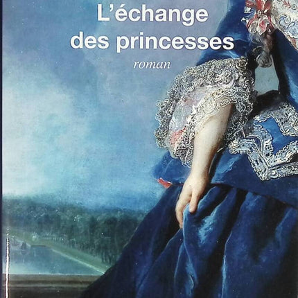L’Échange des princesses – Chantal Thomas – roman historique XVIIIe siècle France Espagne – livre occasion - livre