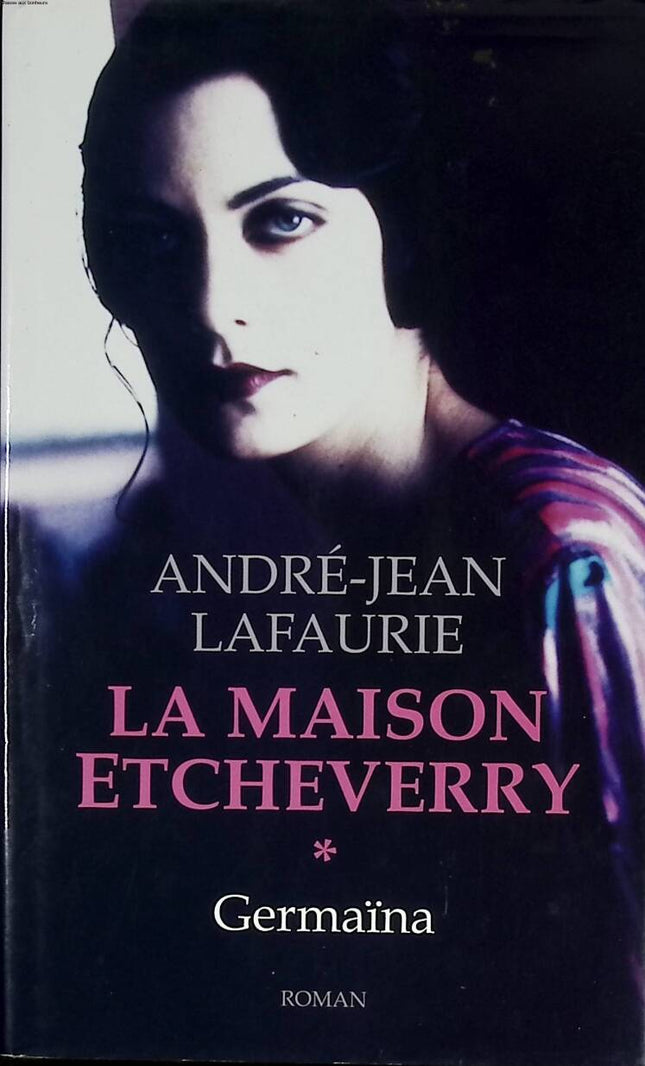 The Etcheverry House 1 Germaïna - André-Jean Lafaurie - 2005 - book
