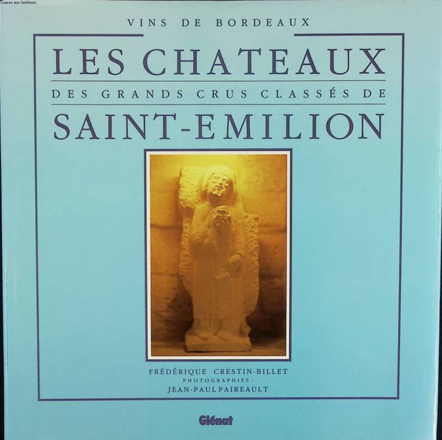 The Châteaux of the Grands Crus Classés of Saint-Émilion - Frédérique Crestin-Billet - 1989 - book