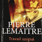 Travail soigné - Pierre Lemaitre - livre