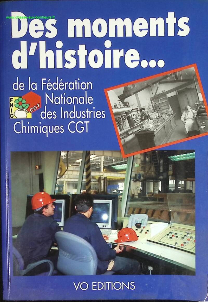 Des moments d'histoire - De la fédération nationale des industries chimiques C.G.T. - livre