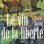Le Vin de la liberté - David Haziot - livre