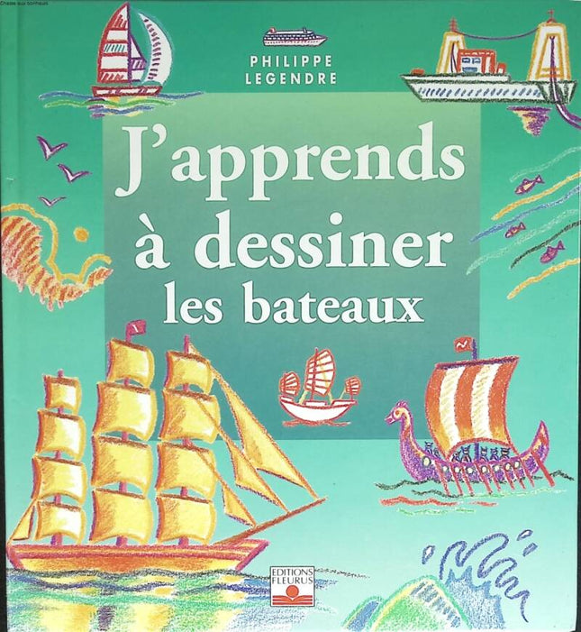 J'apprends à dessiner les bateaux - Philippe Legendre - 2003 - livre