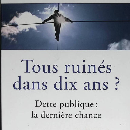 Tous ruinés dans dix ans ? Dette publique : la dernière chance - Jacques Attali - 2010 - livre