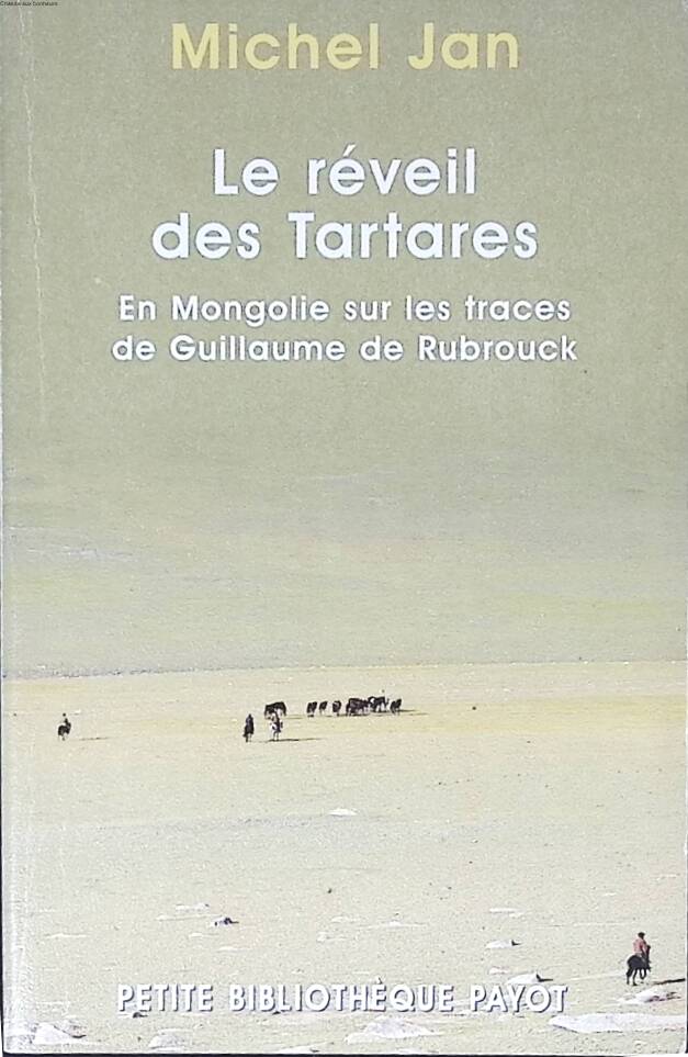 The Awakening of the Tartars - In Mongolia in the footsteps of William of Rubruck - Michel Jan - 2007 - travel book