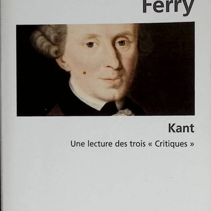 Kant - A reading of the three "Critiques" - Luc Ferry - 2010 - book