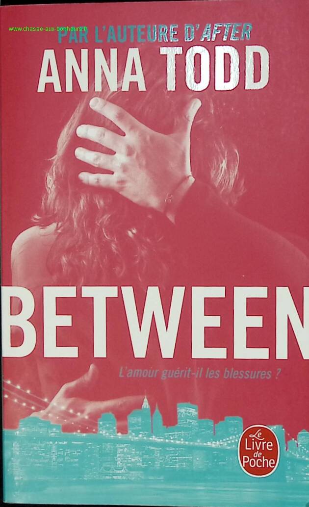 Between - L'amour guérit-il les blessures ? - Anna Todd - livre