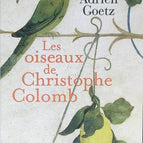 Les oiseaux de Christophe Colomb - Adrien Goetz - 2016 - livre