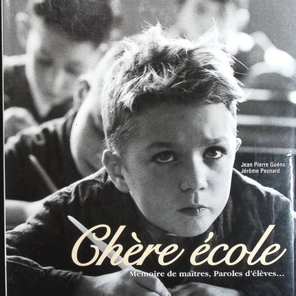 Chère École - Mémoire De Maîtres, Paroles D'élèves - Jean-Pierre Guéno, Jérôme Pecnard - livre