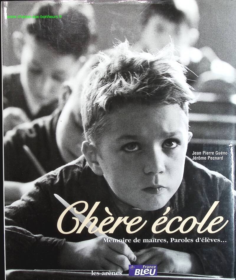 Chère École - Mémoire De Maîtres, Paroles D'élèves - Jean-Pierre Guéno, Jérôme Pecnard - livre