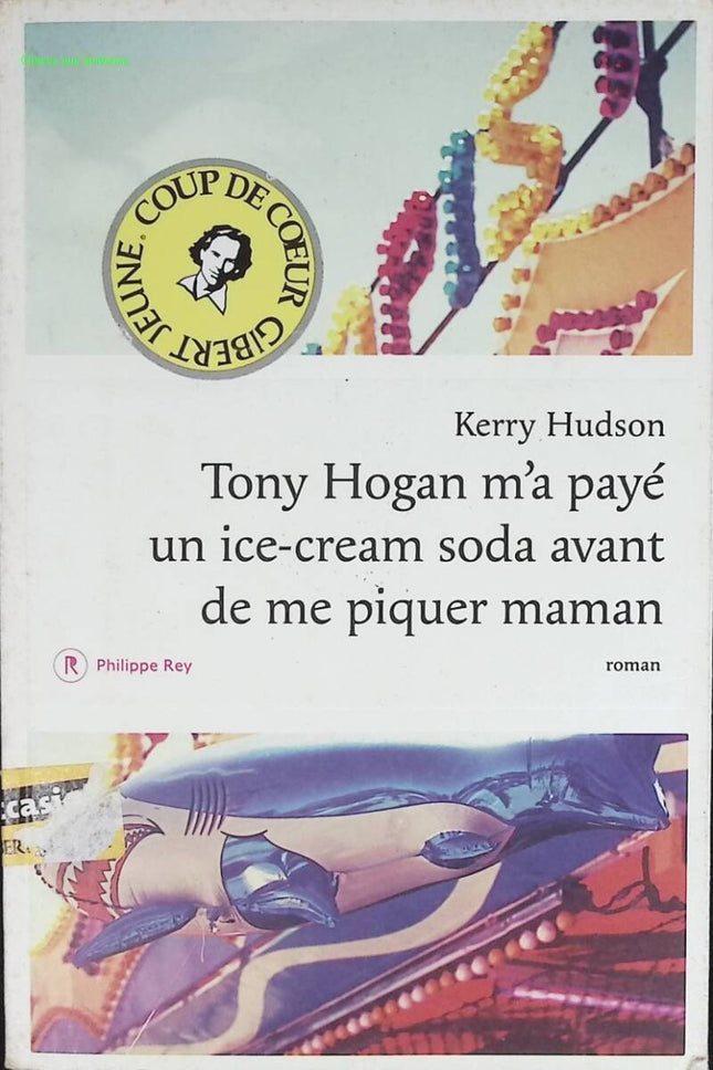 Tony Hogan m'a payé un ice-cream soda avant de me piquer maman - Kerry Hudson - livre
