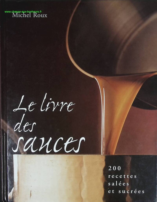 The Book of Sauces - 200 Savory and Sweet Recipes - Michel Roux - book