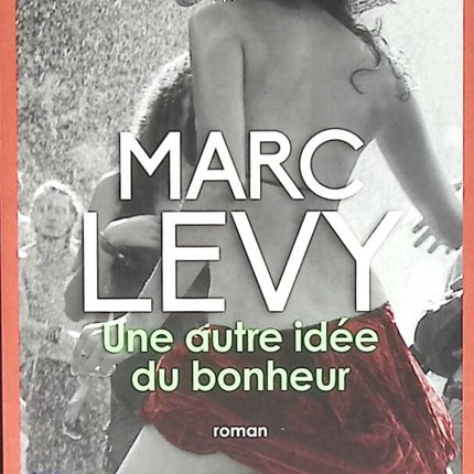 Une autre idée du bonheur - Marc Levy - livre