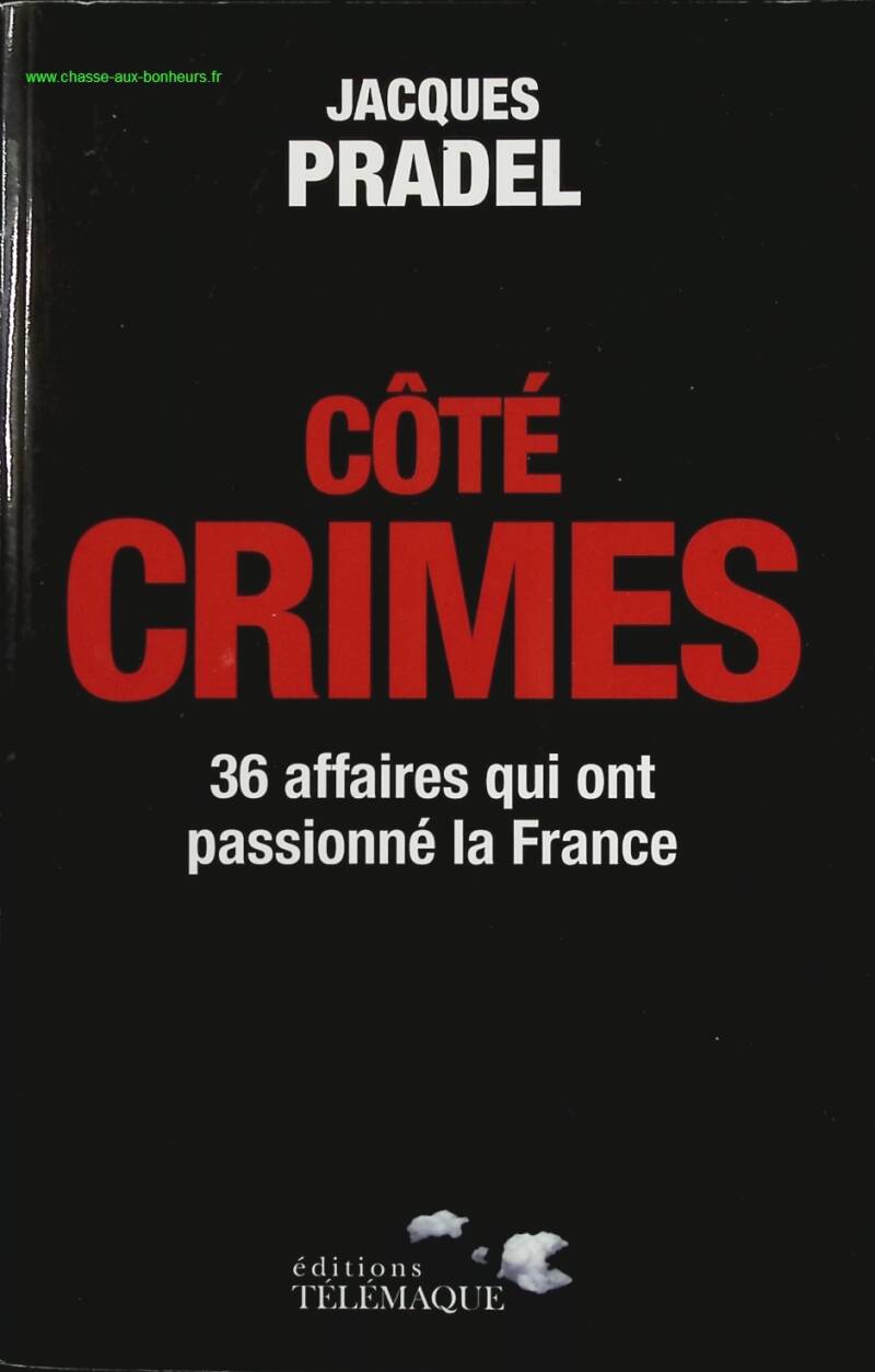 Côté Crimes - 36 Affaires Qui Ont Passionné La France - Jacques Pradel - Livre