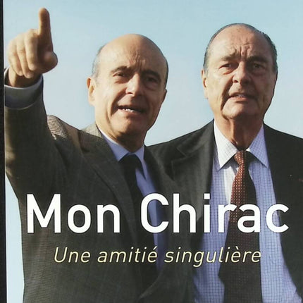 Mon Chirac - Une amitié singulière - Alain Juppé - livre