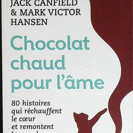 Heiße Schokolade für die Seele – 80 Geschichten, die das Herz erwärmen und die Stimmung heben – Mark Victor Hansen, Jack Canfield – Buch