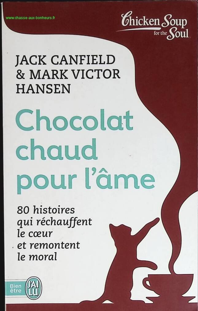 Chocolat chaud pour l'âme - 80 Histoires Qui Réchauffent Le Coeur Et Remontent Le Moral - Mark Victor Hansen, Jack Canfield - livre