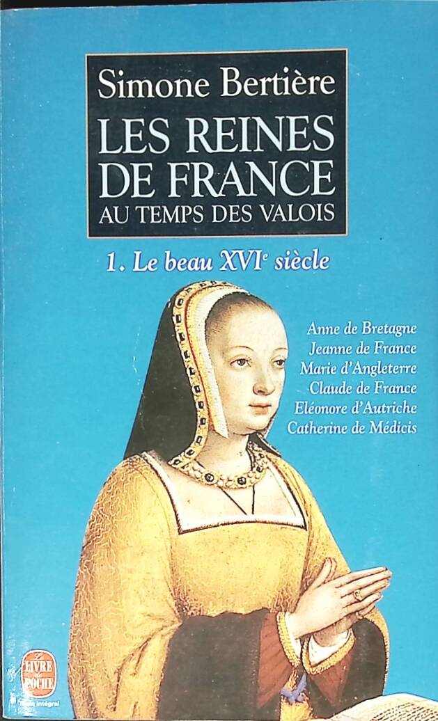 The Queens of France in the Time of the Valois, Volume 1 - The Beautiful 16th Century - Simone Bertière - 1998 - book