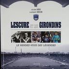 Lescure and the Girondins - The Meeting of Legends - Julien Bée Brun Laurent - 2017 - book
