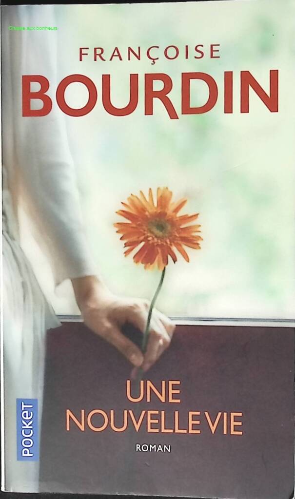 Une nouvelle vie – Françoise Bourdin – Roman familial sur les secrets, les choix de vie et les secondes chances - livre
