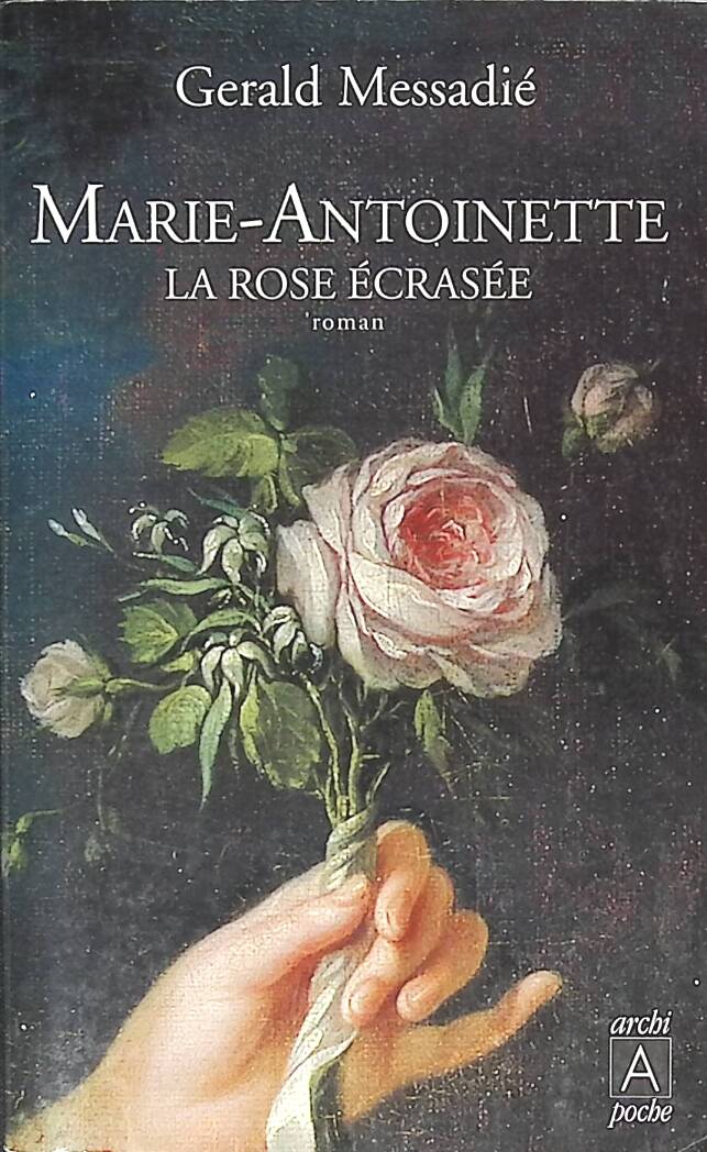 Marie-Antoinette - La rose écrasée - Gerald Messadié - 2008 - livre