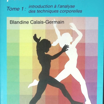 Anatomie pour le mouvement, tome 1 - Introduction à l'analyse des techniques corporelles - Blandine Calais-Germain - 1998 - livre