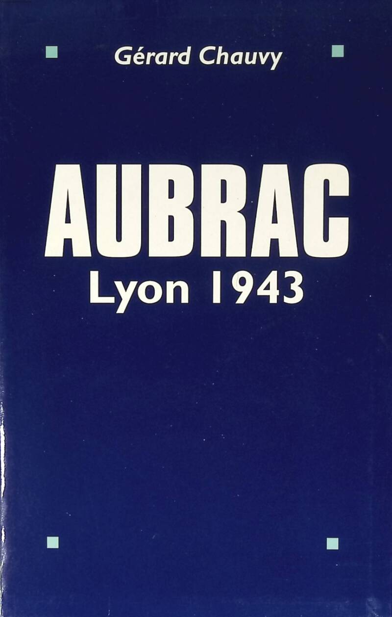 Aubrac Lyon 1943 - Gérard Chauvy - 1997 - book