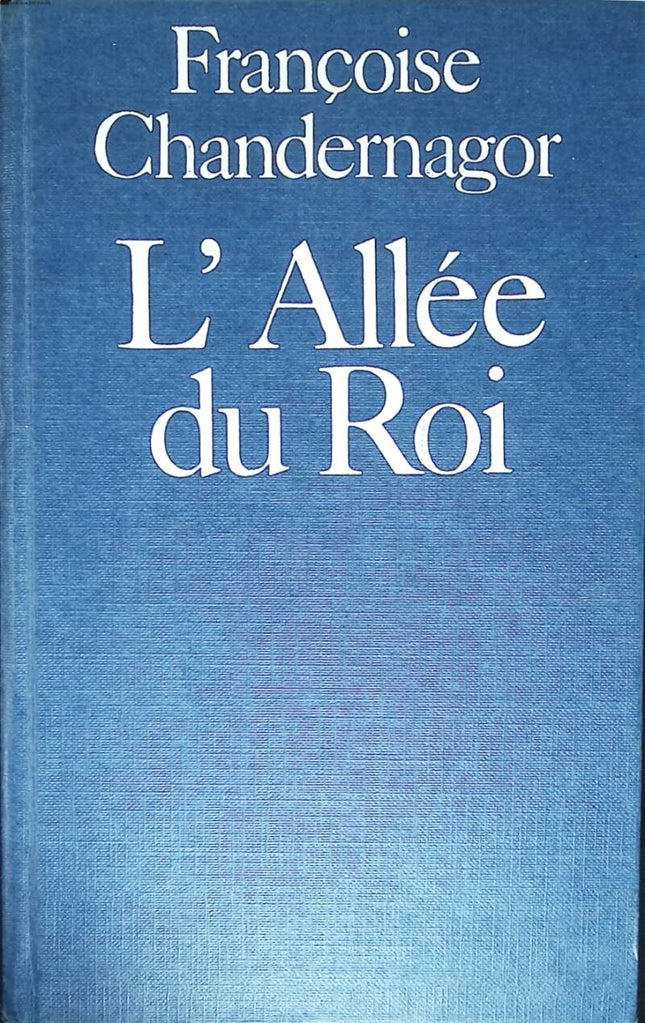 The King's Alley - Memories of Françoise d'Aubigné, Marquise de Maintenon, wife of the King of France - Françoise Chandernagor - 1981 - book