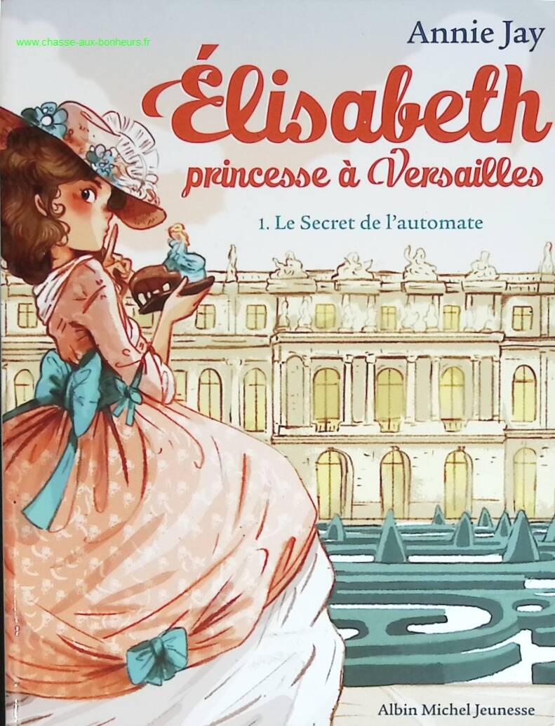 Elisabeth, Princesse À Versailles - Tome 1 - Le Secret De L'automate - Annie Jay - livre