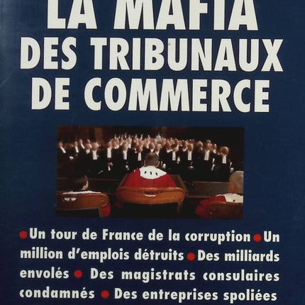 The Commercial Court Mafia - A Tour of France's Corruption - Antoine Gaudino - Book