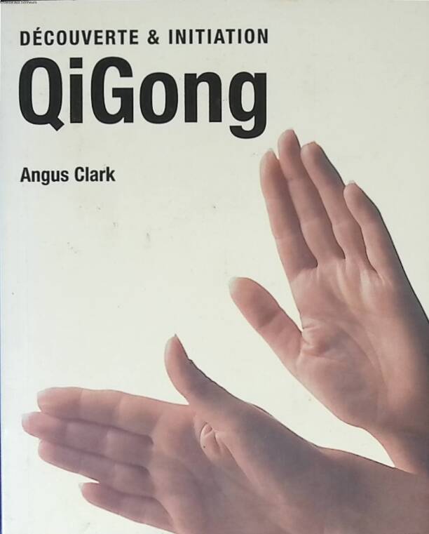 Découverte & Initiation - QiGong - Angus Clark - 2003 - livre