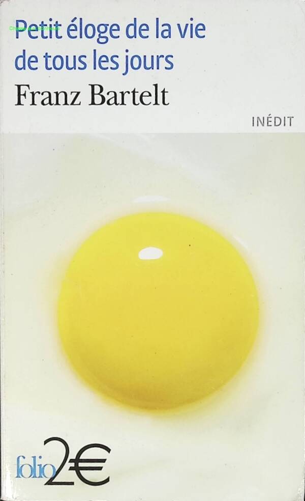 Petit éloge de la vie de tous les jours - Franz Bartelt - 2010 - livre