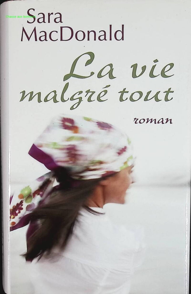 La vie malgré tout - Macdonald Sara - livre