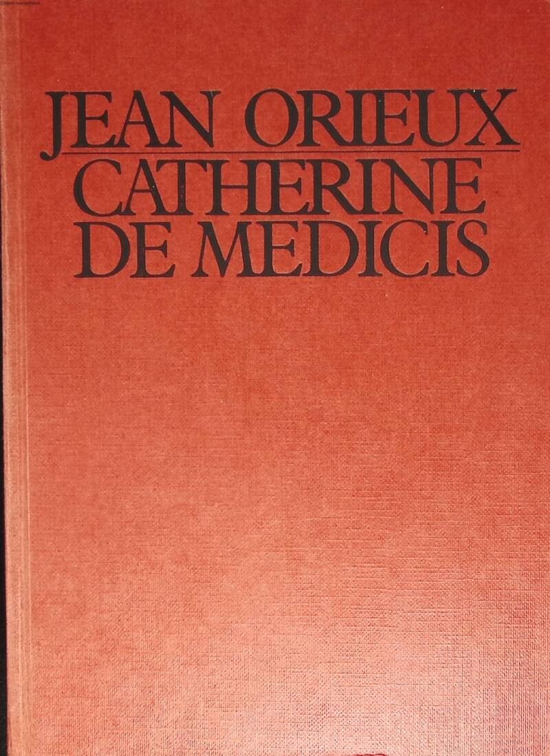Catherine de Médicis ou la reine noire - Jean Orieux - 1986 - livre
