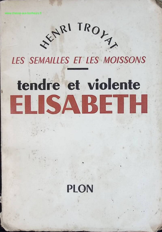 Tendre et violente Elisabeth - Henri Troyat - livre