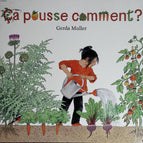 Ca pousse comment ? - Gerda Muller - 2015 - livre