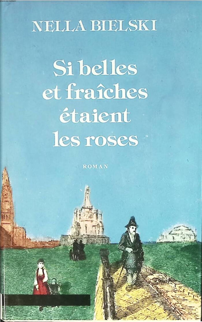 Si belles et fraîches étaient les roses - Nella Bielski - 1980 - livre