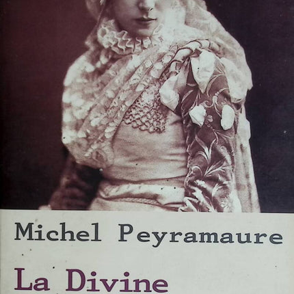 La Divine - Le Roman de Sarah Bernhardt - Michel Peyramaure - 2002 - livre