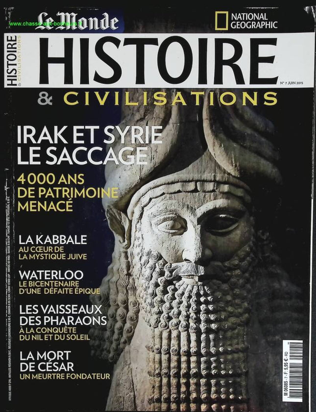 Irak et Syrie le saccage - Histoire et civilisation - n° 7 - revue magazine