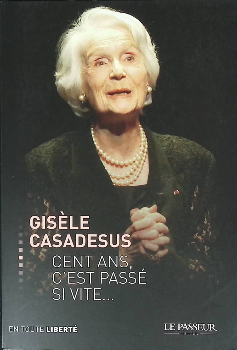 Cent ans, c'est passé si vite - Gisèle Casadesus - 2014 - livre
